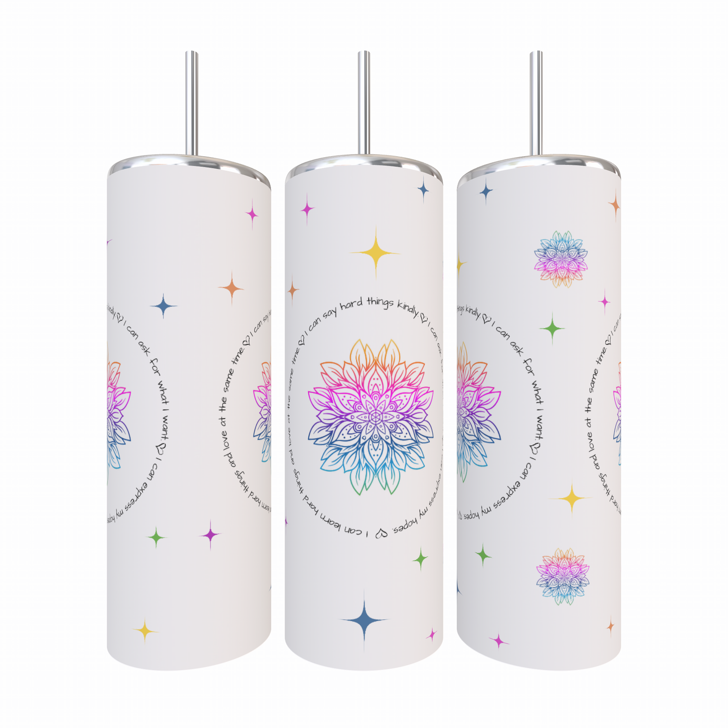 White tumbler cup with hombre rainbow mandalas and stars on it. The mantra around the big mandala reads: I can learn hard things and love at the same time. I can say hard things kindly. I can ask for what I want. I can express my hopes